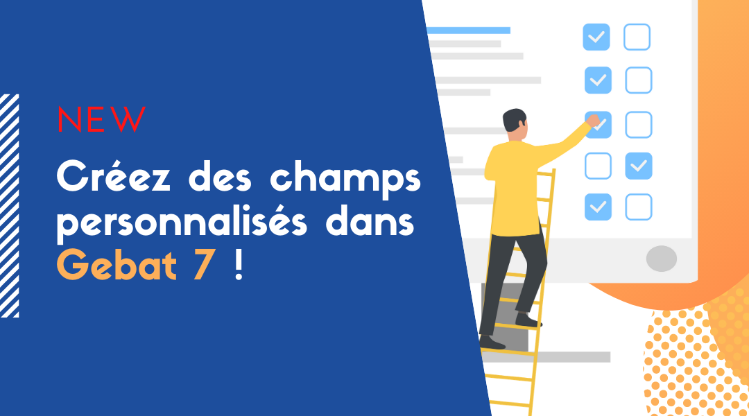 Lire la suite à propos de l’article Créez des champs personnalisés dans Gebat 7